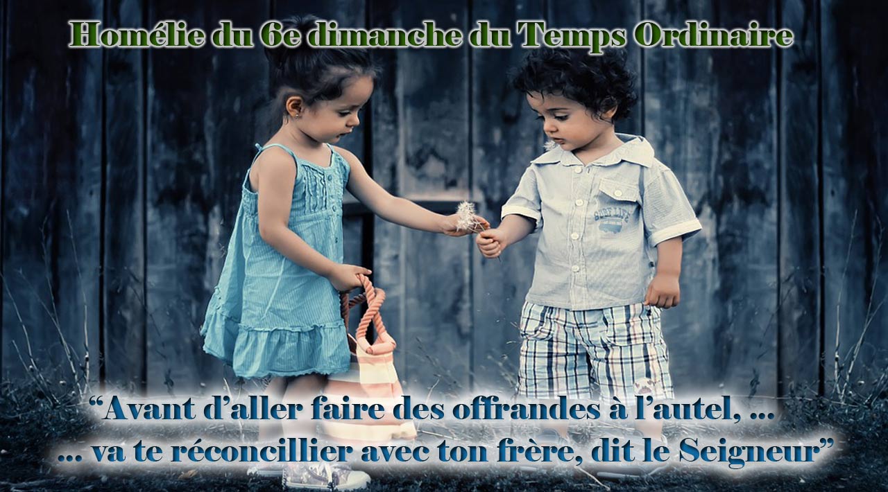 Homélie du 6e dimanche du Temps Ordinaire