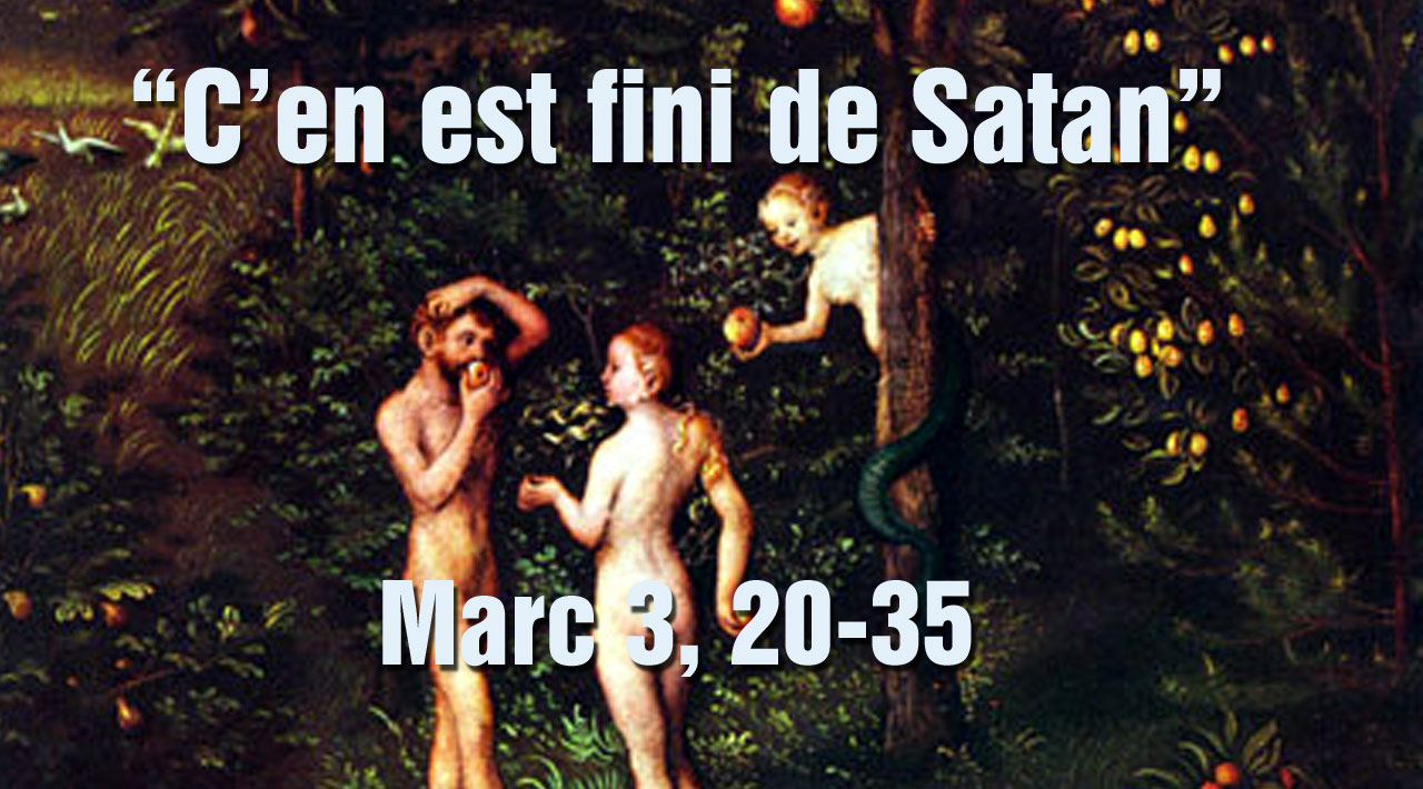 C’en est fini de Satan » (Marc 3, 20-35)