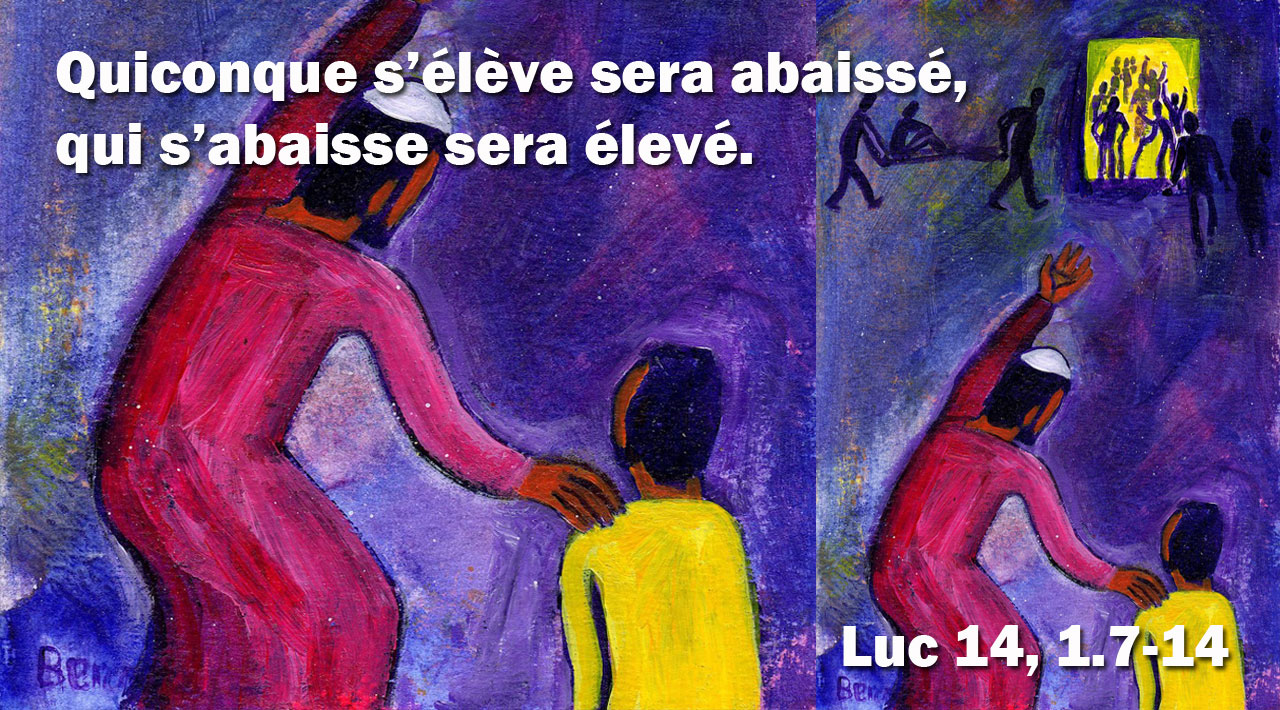 Quiconque s'élève sera abaissé, qui s'abaisse sera élevé.