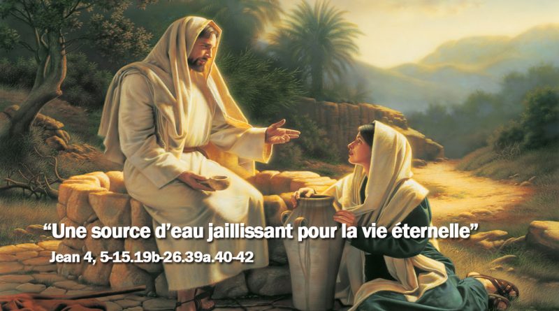 ÉVANGILE « Une source d’eau jaillissant pour la vie éternelle » Jésus et la Samaritaine